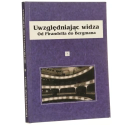 Uwzględniając widza od Pirandella do Bergmana red. Wojciech Baluch, Małgorzata Sugiera [2001]