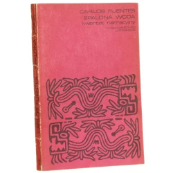Spalona woda Kwartet narracyjny Fuentes Carlos [Proza Iberoamerykańska / 1984]