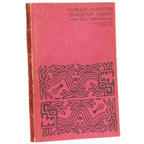 Spalona woda Kwartet narracyjny Fuentes Carlos [Proza Iberoamerykańska / 1984]