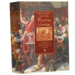 Prawem i lewem Obyczaje na czerwonej Rusi w pierwszej połowie XVII wieku Łoziński Władysław [2005] 