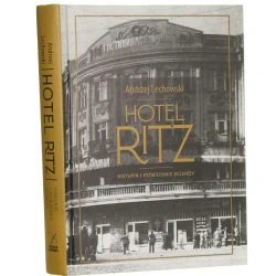 Hotel Ritz historia i powstanie legendy Andrzej Lechowski [2025]
