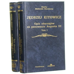 Opis obyczajów za panowania Augusta III t. I-II Kitowicz Jędrzej (Seria Skarby Biblioteki Narodowej / 2003)
