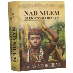 Nad Nilem Błękitnym i Białym Moorehead Alan (2016)