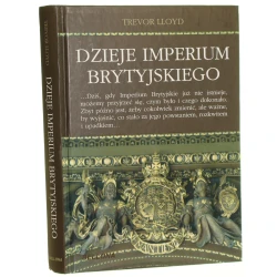 Dzieje Imperium Brytyjskiego Trevor Lloyd przeł. z ang. Anna Klingofer [2012]