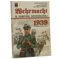Wehrmacht w Kampanii Wrześniowej 1939 Umundurowanie i oznaki  Krzywania Jarosław il. barwne Michał Adamczyk et al. (Barwa i Broń) (1991)