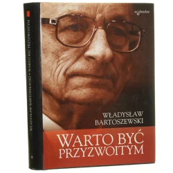 Warto być przyzwoitym teksty osobiste i nieosobiste Władysław Bartoszewski [autograf / 2005]