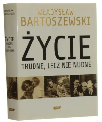 Życie trudne, lecz nie nudne ze wspomnień Polaka w XX wieku Władysław Bartoszewski rozmowę przeprowadził Andrzej Friszke [autograf / 2010]