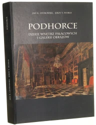 Podhorce dzieje wnętrz pałacowych i galerii obrazów Jan K. Ostrowski, Jerzy T. Petrus przy współpr. Oksany Kozyr, Tatiany Sabodasz, Angeli Zofii Sołtys [2001]