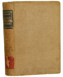 Historya nowoczesna 1788-1805 uzupełniona latopisem XIX stulecia z dodatkiem genealogii, mapy, 42 illustr. i rozkładu lekcyi Tadeusz Korzon [1906]