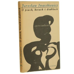 O psach, kotach i diabłach Opowiadania Jarosław Iwaszkiewicz [1968]