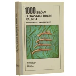 1000 słów o dawnej broni palnej Kwaśniewicz Włodzimierz [1987]