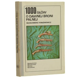 1000 słów o dawnej broni palnej Kwaśniewicz Włodzimierz [1987]