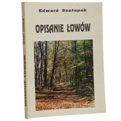 Opisanie łowów godnych obyczajów myśliwskich i przekazu tradycji Edward Szałapak [1992