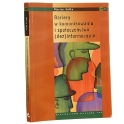 Bariery w komunikowaniu i społeczeństwo (dez)informacyjne Marian Golka [2008]