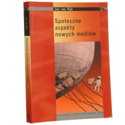 Społeczne aspekty nowych mediów analiza społeczeństwa sieci Jan van Dijk przekł. Jacek Konieczny [2010]