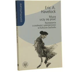 Muza uczy się pisać rozważania o oralności i piśmienności w kulturze Zachodu Eric A. Havelock przekł. i wstęp Paweł Majewski [Communicare / 2006]