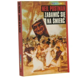Zabawić się na śmierć dyskurs publiczny w epoce show-businessu Neil Postman przeł. Lech Niedzielski ze wstępem Macieja Mrozowskiego [Spectrum / 2002]
