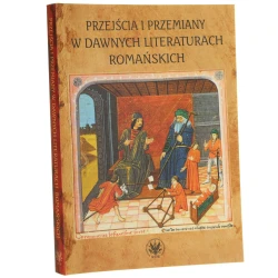 Przejścia i przemiany w dawnych literaturach romańskich tom poświęcony pamięci profesor Krystyny Kasprzyk redakcja naukowa Jolanta Dygul, Monika Kulesza, Agata Sobczyk [2016]