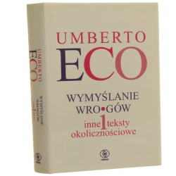 Wymyślanie wrogów i inne teksty okolicznościowe Umberto Eco (2011)  