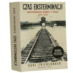 Czas eksterminacji Nazistowskie Niemcy i Żydzi 1939-1945 Saul Friedlander [2010]