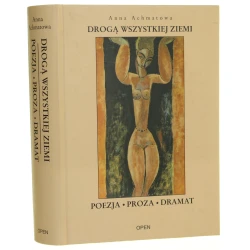Drogą wszystkiej ziemi Poezja Proza Dramat Achmatowa Anna [2007]