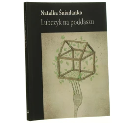 Lubczyk na poddaszu Natalka Śniadanko przeł. Ksenia Kaniewska [2014]