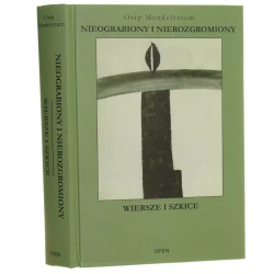 Nieograbiony i nierozgromiony Wiersze i szkice Osip Mandelsztam wybrał, przełożył i komentarzami opatrzył Adam Pomorski [2011]