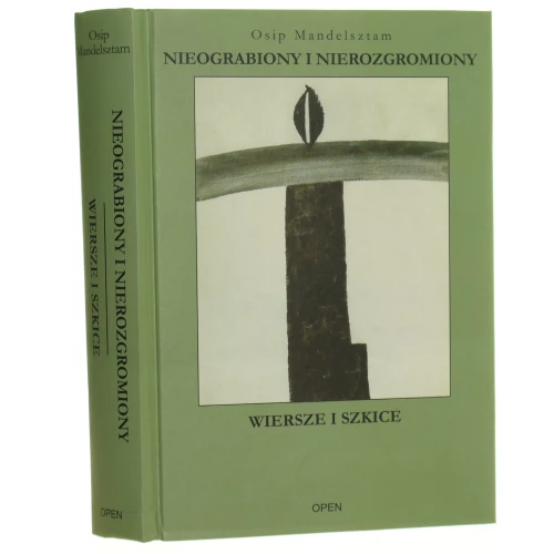 Nieograbiony i nierozgromiony Wiersze i szkice Osip Mandelsztam wybrał, przełożył i komentarzami opatrzył Adam Pomorski [2011]