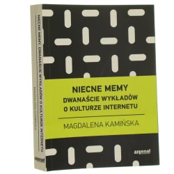 Niecne memy dwanaście wykładów o kulturze internetu Magdalena Kamińska [2011]