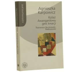Kolaż awangardowy gest kreacji Themerson, Buczkowski, Białoszewski Agnieszka Karpowicz [2007]