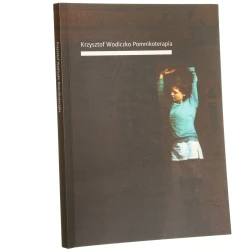Krzysztof Wodiczko - pomnikoterapia Koncepcja i red. nauk. Andrzej Turowski (2005)
