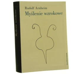 Myślenie wzrokowe Rudolf Arnheim przeł. Marek Chojnacki [2011]