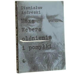 Maxa Webera olśnienia i pomyłki ​Andreski Stanisław (1992)