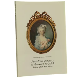 Pastelowe portrety osobistości polskich końca XVII-XIX wieku oprac. Janina Waniewska Muzeum Narodowe w Warszawie [1993]