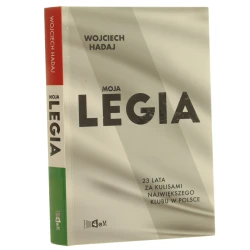 Moja Legia 23 lata za kulisami największego klubu w Polsce Wojciech Hadaj [2018]