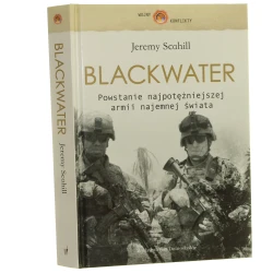 Blackwater Narodziny najpotężniejszej armii najemnej świata Scahill Jeremy [Wojny, Konflikty / 2009]