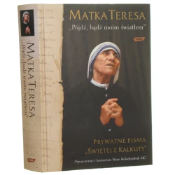 "Pójdź, bądź moim światłem" prywatne pisma "Świętej z Kalkuty" Matka Teresa [2008]
