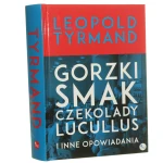 Gorzki smak czekolady Lucullus i inne opowiadania Tyrmand Leopold [2012]