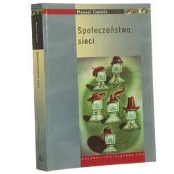 Społeczeństwo sieci Manuel Castells przekł. Mirosława Marody [et al.] red. nauk. Mirosława Marody [Wiek informacji / 2008]