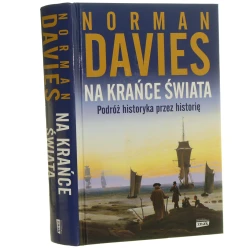 Na krańce świata podróż historyka przez historię Norman Davies przekład Elżbieta Tabakowska [2023]