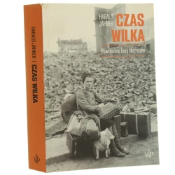 Czas wilka powojenne losy Niemców Harald Jähner przełożył Arkadiusz Żychliński [2021]