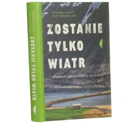 Zostanie tylko wiatr fiordy zachodniej Islandii Berenika Lenard, Piotr Mikołajczak [2019]