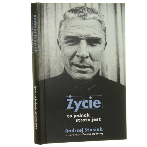 Życie to jednak strata jest Andrzej Stasiuk w rozmowach z Dorotą Wodecką [Biblioteka Gazety Wyborczej / 2015]