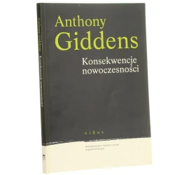 Konsekwencje nowoczesności Anthony Giddens przekł. Ewa Klekot [Eidos / 2008]