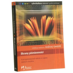Ekrany piśmienności [o przyjemnościach tekstu w epoce nowych mediów] red. nauk. Andrzej Gwóźdź [2008]