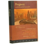 Prognozy trzydziestu myślicieli o przyszłości [Eco Umerto, Fukuyama Francis, Chomsky Noam, Dawkins Richard, Weinberg Steven i inni][2006]