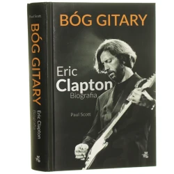 Bóg gitary Eric Clapton biografia Paul Scott przeł. Dobromiła Jankowska [2016]
