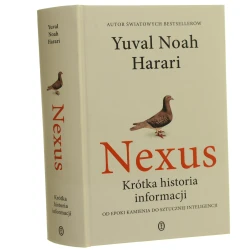 Nexus krótka historia informacji od epoki kamienia do sztucznej inteligencji Yuval Noah Harari przełożył Justyn Hunia [2024]