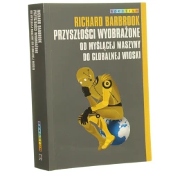 Przyszłości wyobrażone Od myślącej maszyny do globalnej wioski Barbrook Richard [Spectrum / 2009]