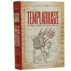 Templariusze rycerze którzy stworzyli Brytanię Steve Tibble przekład Natalia Rataj [2024]